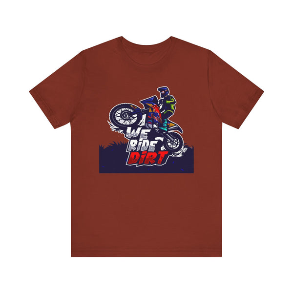 Dirt Bike Rider T-Shirt: We Ride Dirt Unisex Tee