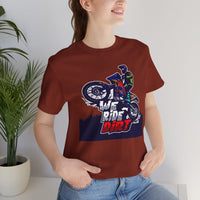 Dirt Bike Rider T-Shirt: We Ride Dirt Unisex Tee